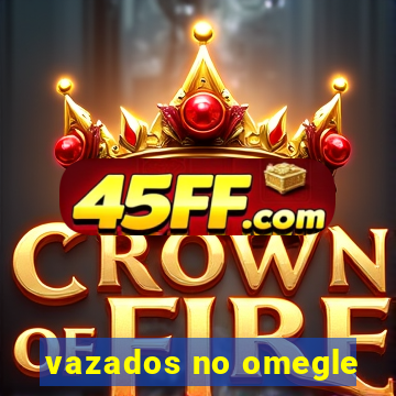vazados no omegle